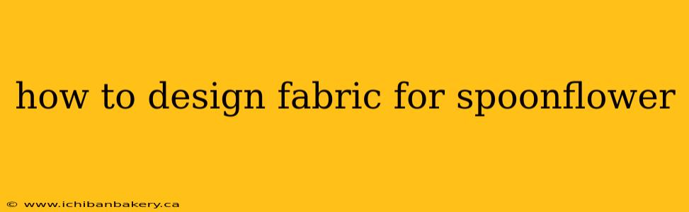 how to design fabric for spoonflower