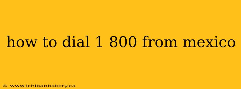 how to dial 1 800 from mexico