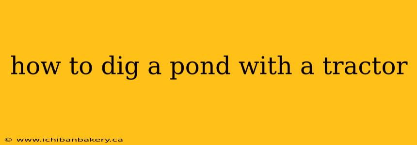 how to dig a pond with a tractor