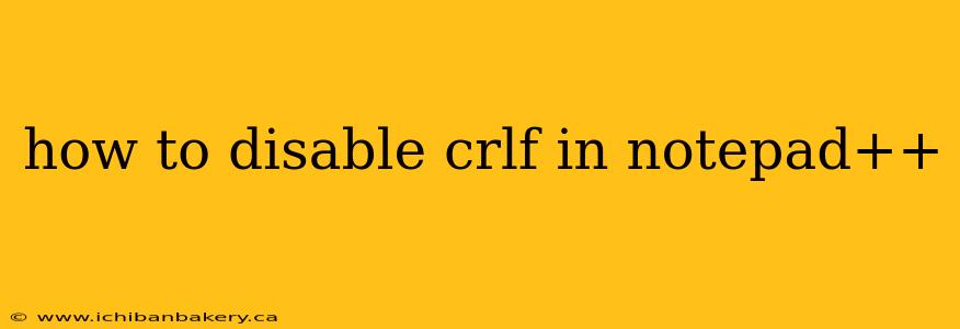 how to disable crlf in notepad++