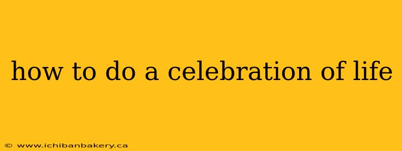 how to do a celebration of life