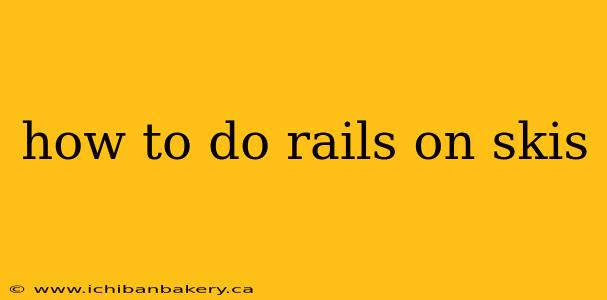 how to do rails on skis