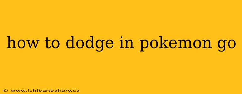 how to dodge in pokemon go