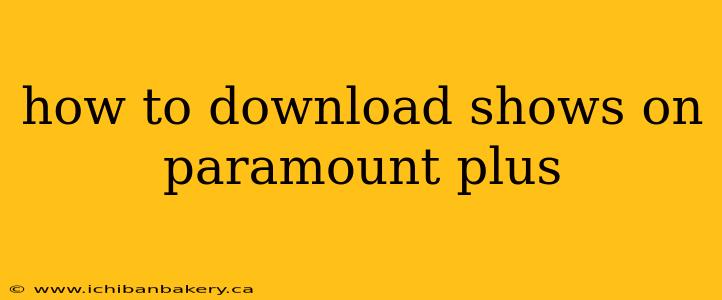 how to download shows on paramount plus