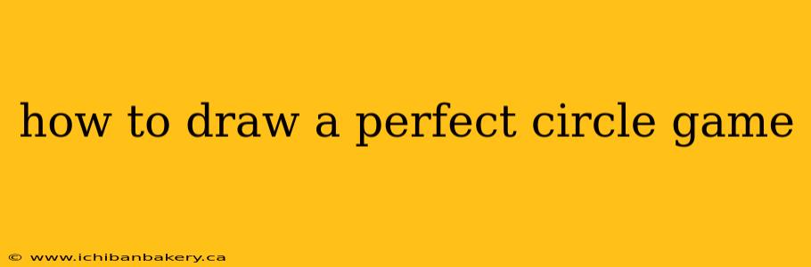 how to draw a perfect circle game