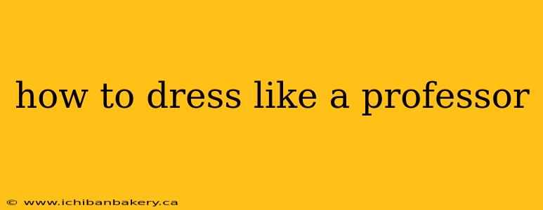 how to dress like a professor