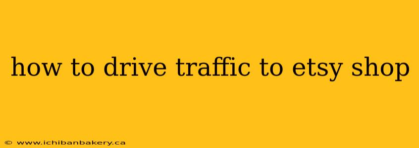 how to drive traffic to etsy shop