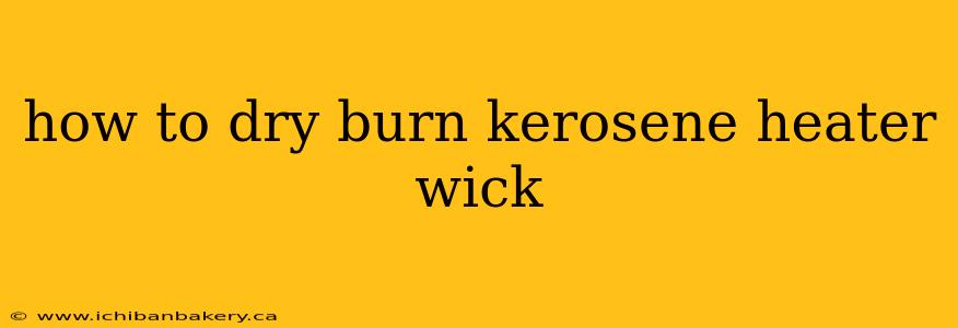 how to dry burn kerosene heater wick