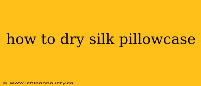 how to dry silk pillowcase