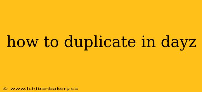how to duplicate in dayz