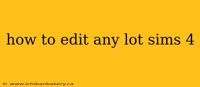 how to edit any lot sims 4