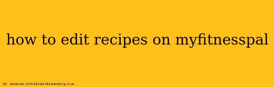 how to edit recipes on myfitnesspal