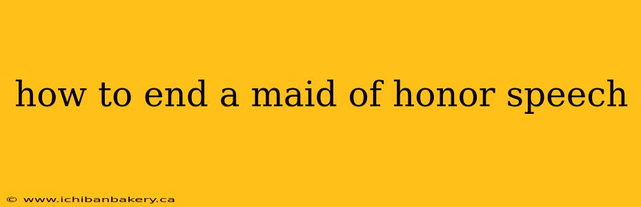 how to end a maid of honor speech