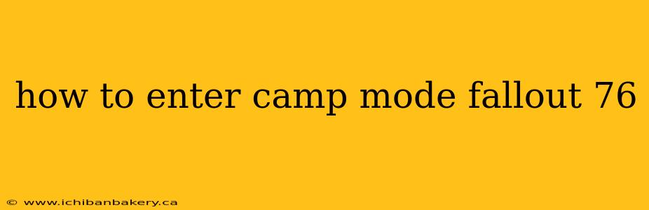 how to enter camp mode fallout 76