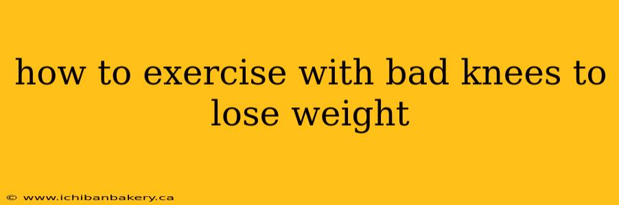 how to exercise with bad knees to lose weight