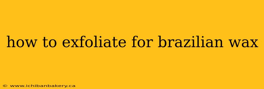 how to exfoliate for brazilian wax