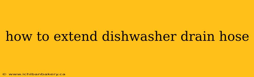 how to extend dishwasher drain hose