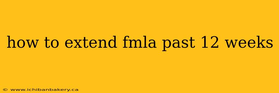 how to extend fmla past 12 weeks