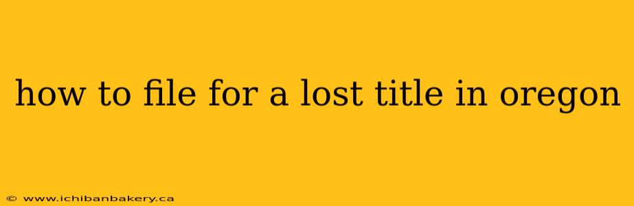 how to file for a lost title in oregon