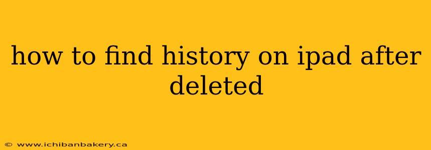how to find history on ipad after deleted