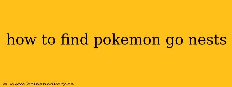 how to find pokemon go nests