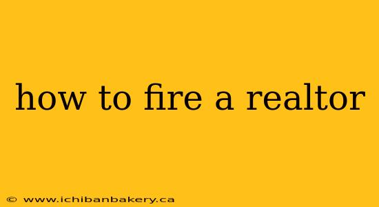 how to fire a realtor