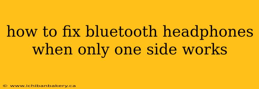 how to fix bluetooth headphones when only one side works