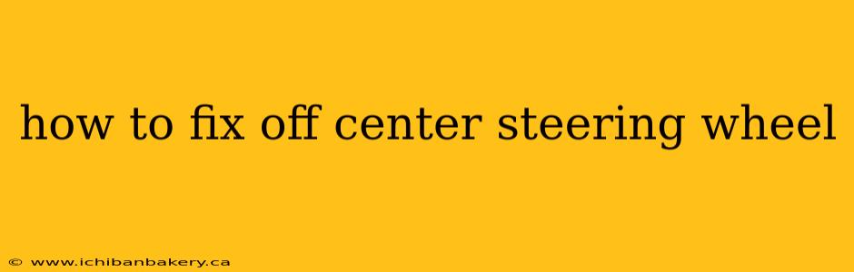 how to fix off center steering wheel