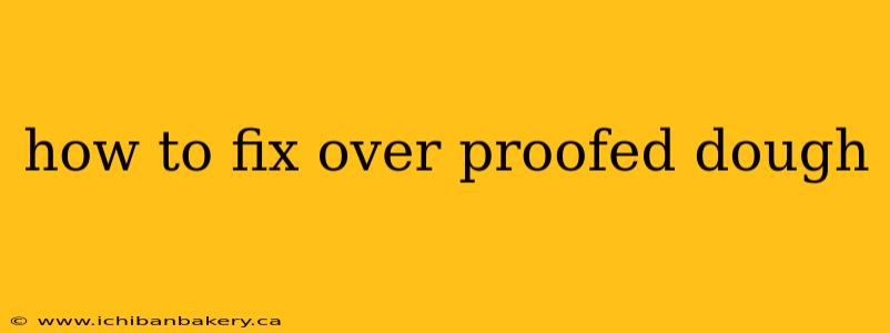 how to fix over proofed dough