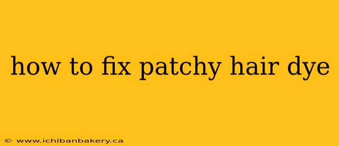 how to fix patchy hair dye