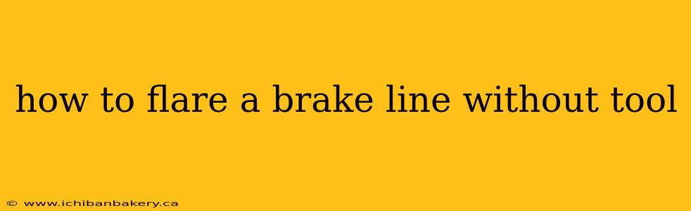how to flare a brake line without tool