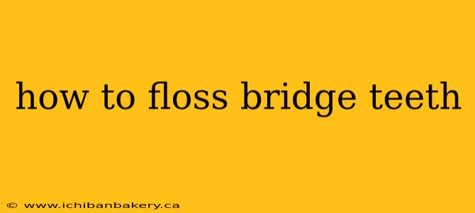 how to floss bridge teeth