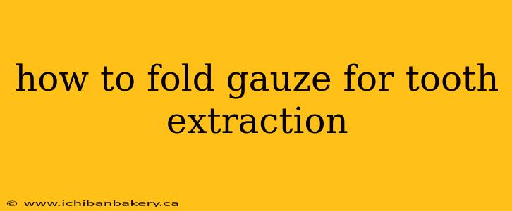 how to fold gauze for tooth extraction