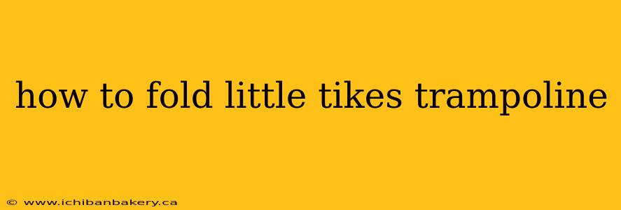 how to fold little tikes trampoline