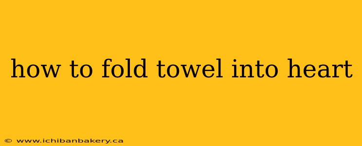 how to fold towel into heart