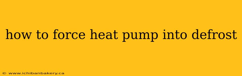 how to force heat pump into defrost