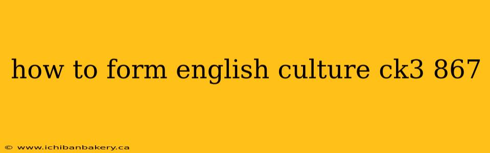 how to form english culture ck3 867