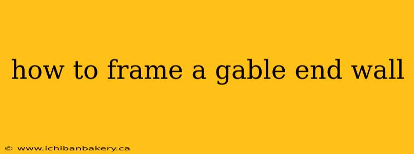 how to frame a gable end wall