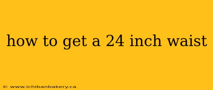 how to get a 24 inch waist