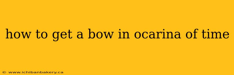 how to get a bow in ocarina of time