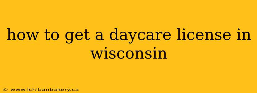 how to get a daycare license in wisconsin