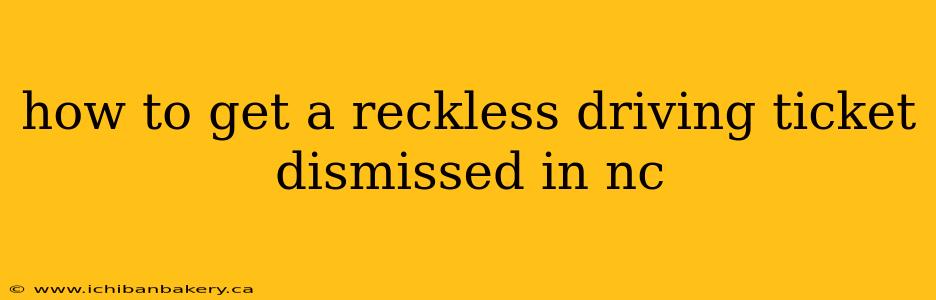 how to get a reckless driving ticket dismissed in nc