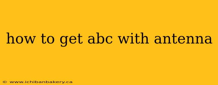 how to get abc with antenna