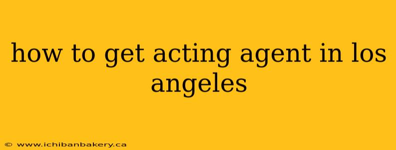 how to get acting agent in los angeles