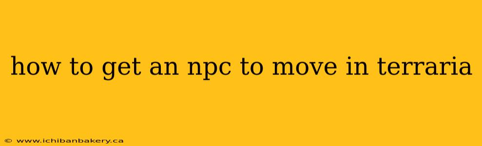 how to get an npc to move in terraria