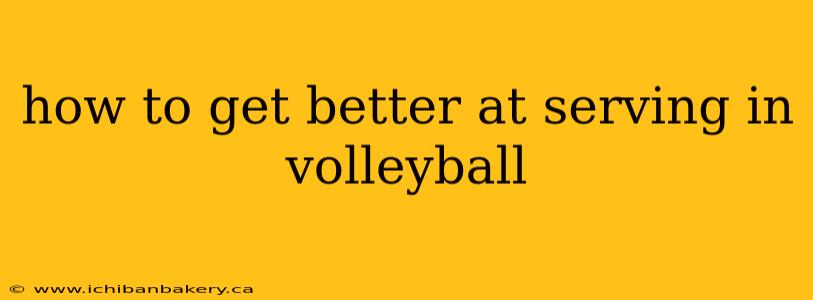 how to get better at serving in volleyball