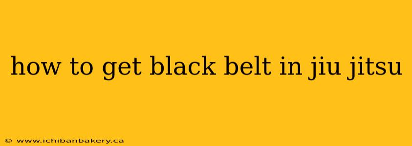 how to get black belt in jiu jitsu