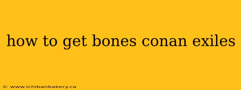 how to get bones conan exiles