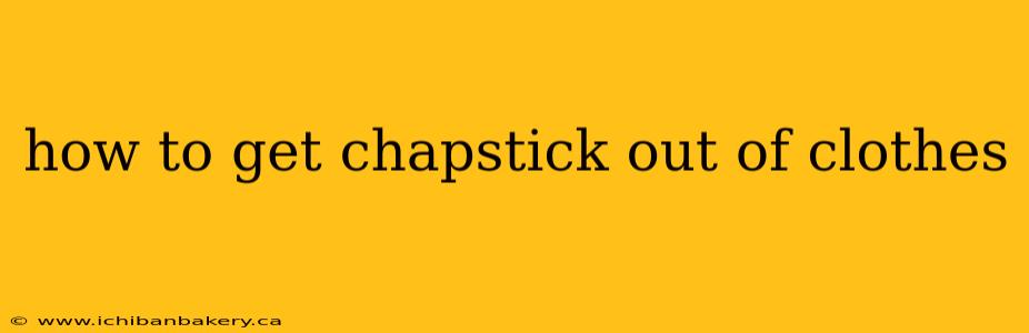 how to get chapstick out of clothes