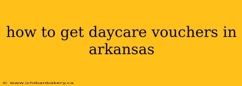 how to get daycare vouchers in arkansas